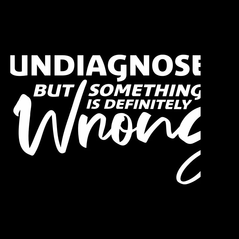Undiagnosed But Something Is Definitely Wrong Witz