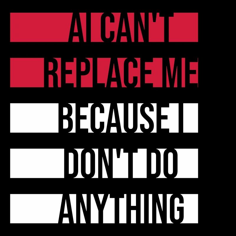 AI Can't Replace Me I Don't Do Anything Humor Witz