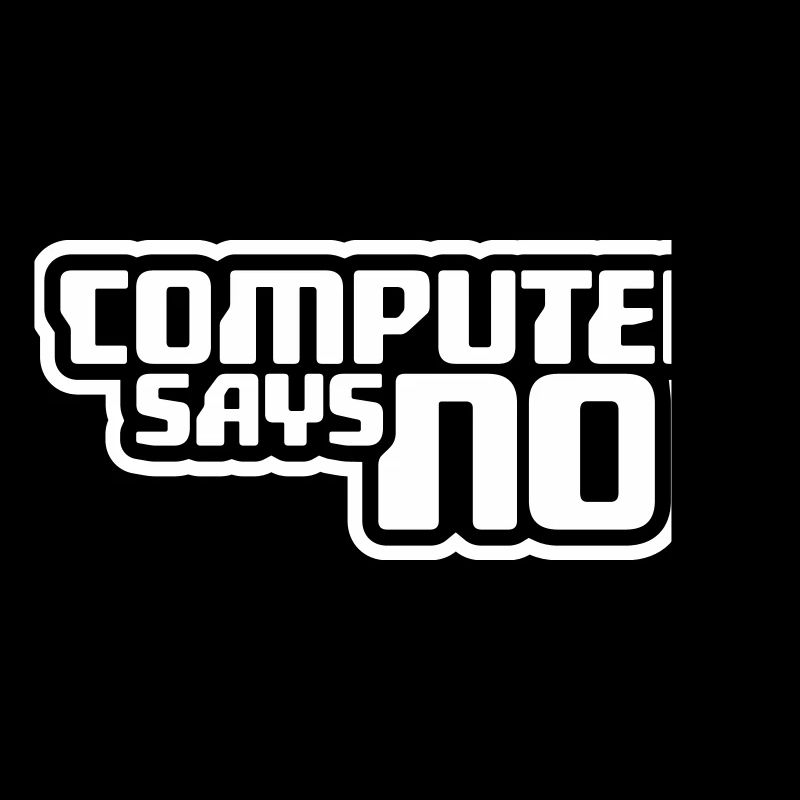 Computer Says No Funny Programmer Nerd Technique