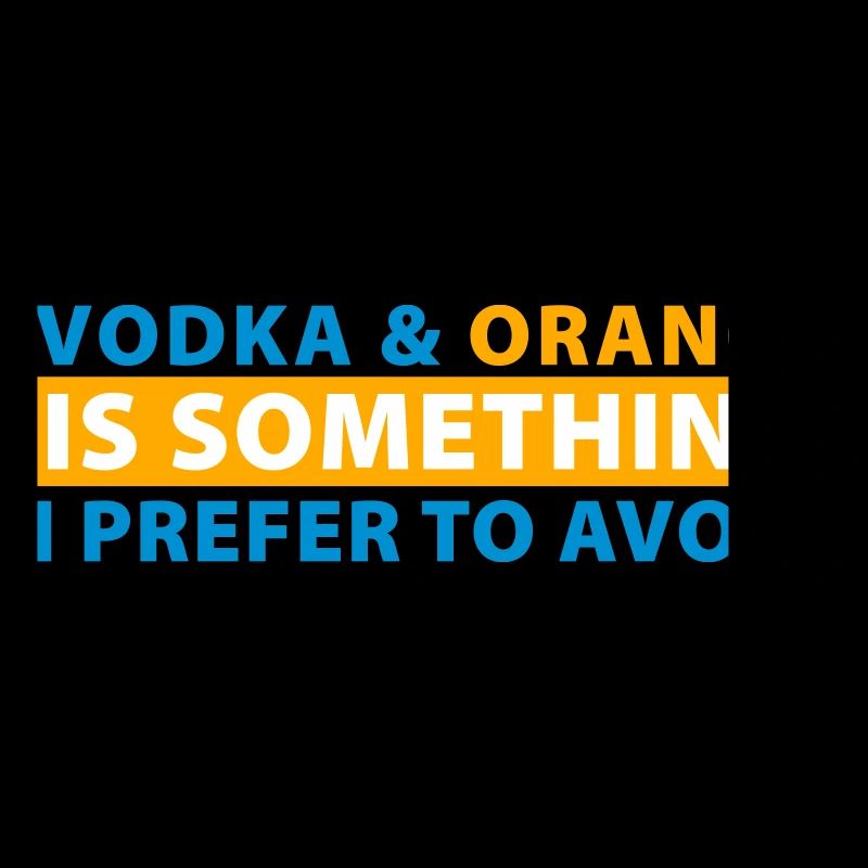 Vodka & Orange is something I prefer to avoid