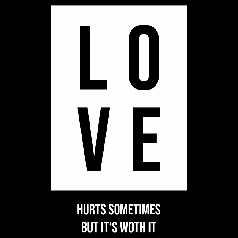 Love hurts sometimes but its worth it Gift