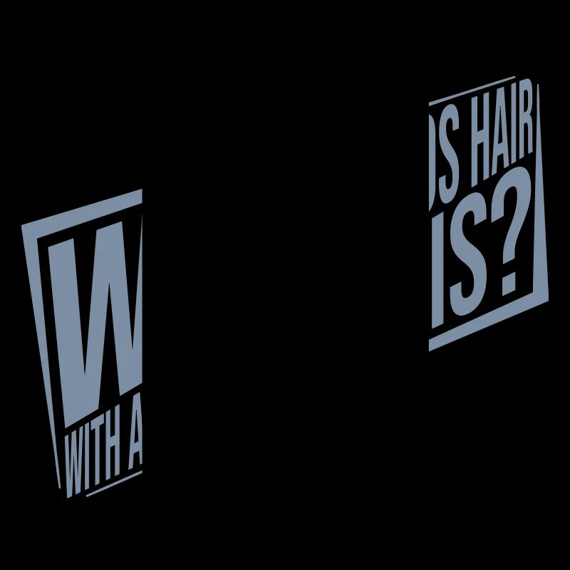 Who Needs Hair Spruch