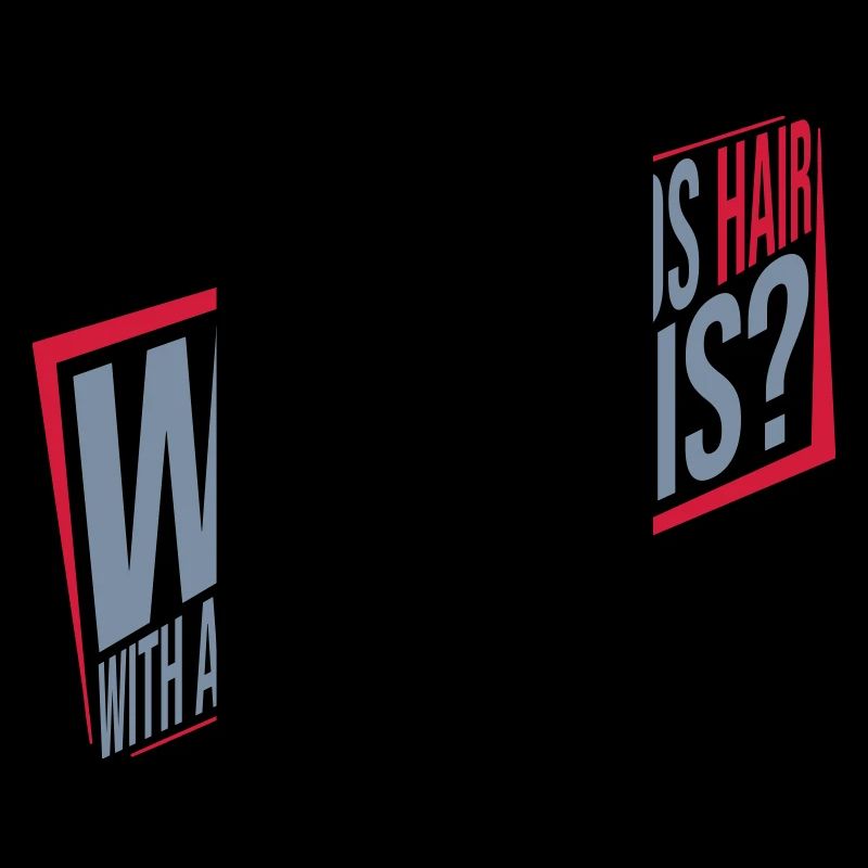 Who Needs Hair Spruch