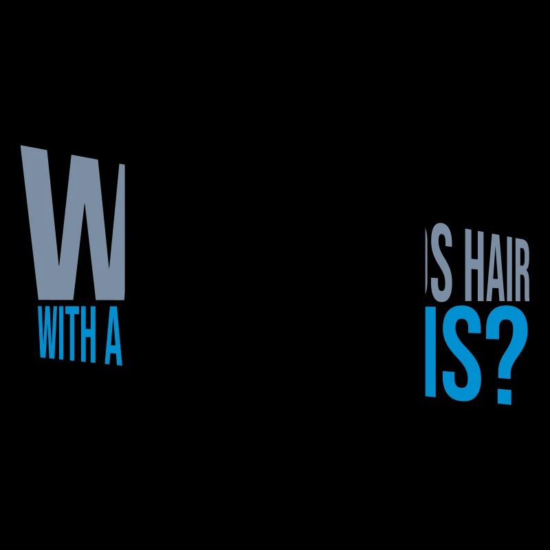 Who Needs Hair Saying