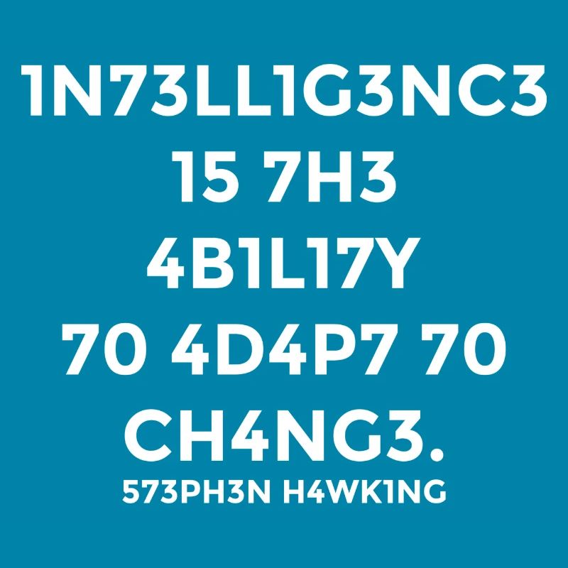 Intelligence is the ability to adapt to changes