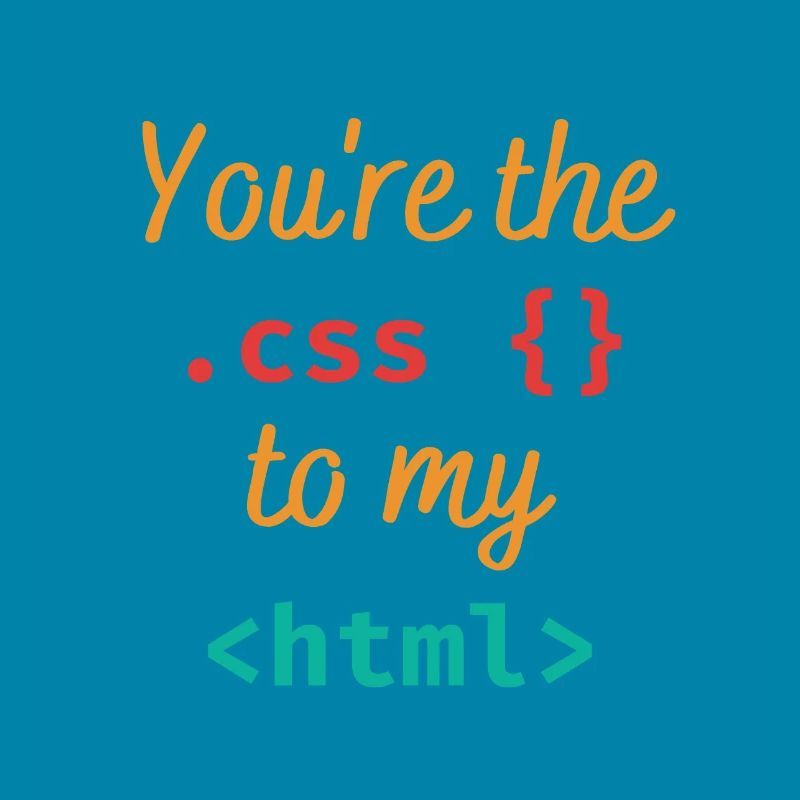 Du bist der css zu meinem html