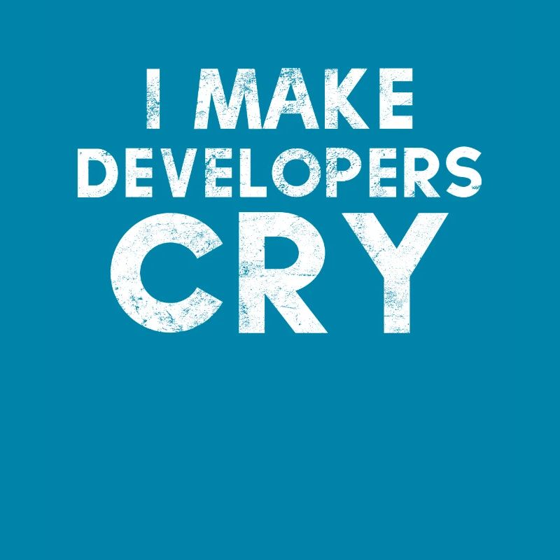 I Make Developers Cry Distressed design QA