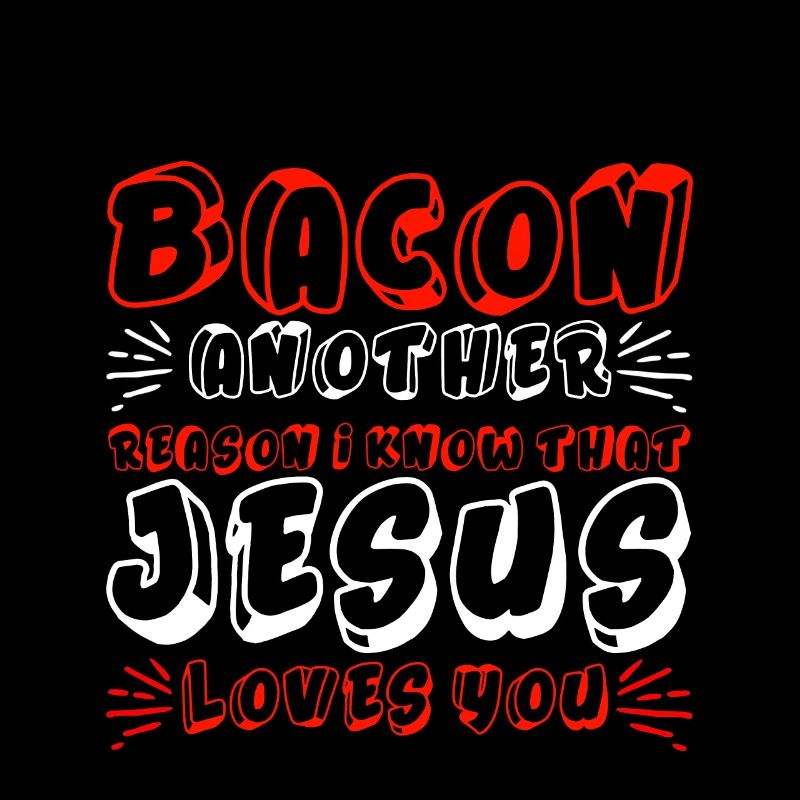 Bacon Another Reason I Know That Jesus Loves Me 4