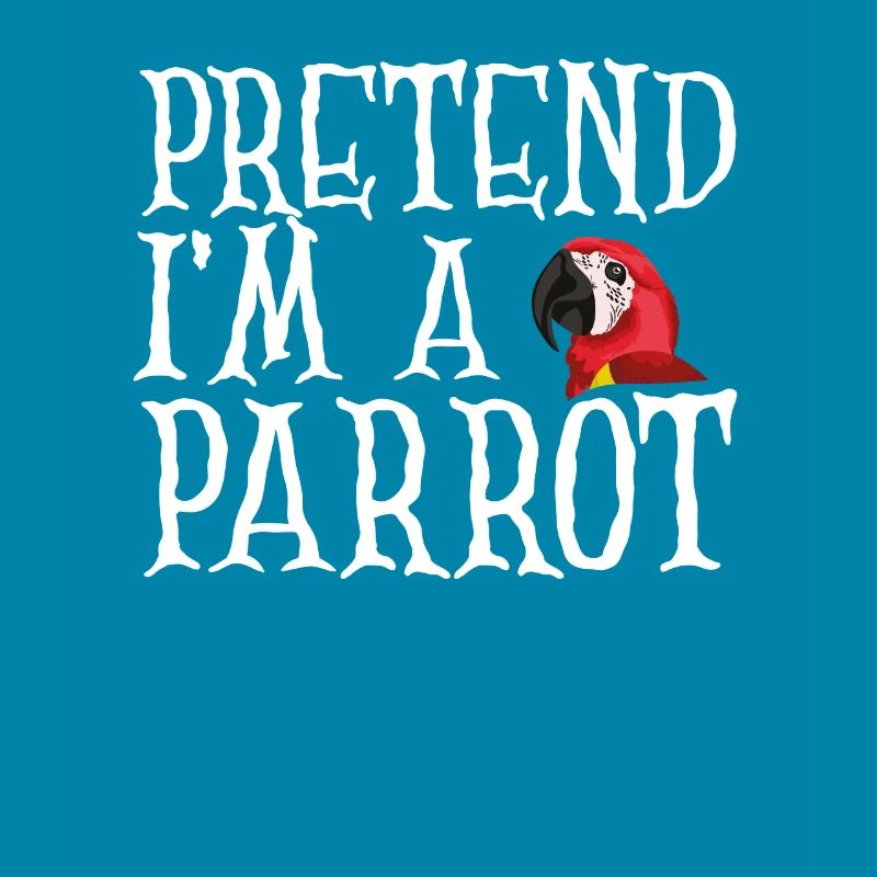 Pretend I'm a parrot