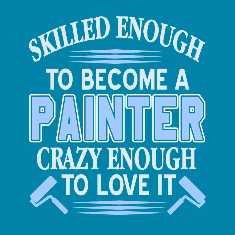 Skilled Enough To Become A Painter Crazy Enough