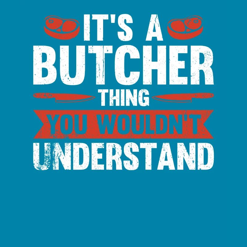 C’est une chose de boucher que vous ne comprendriez pas