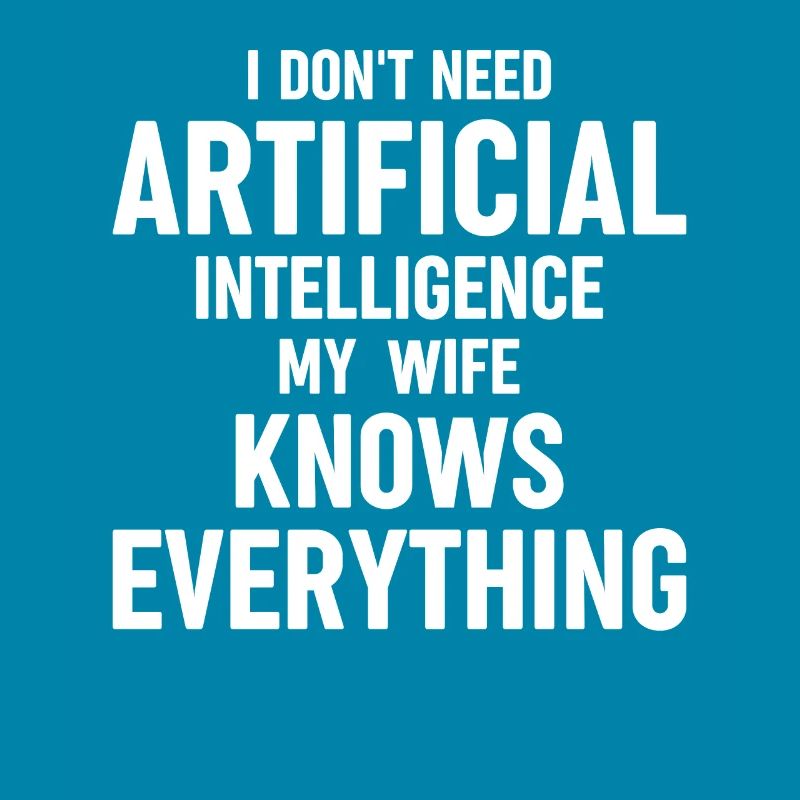 Funny Artificial Intelligence I Dont Need Artifici