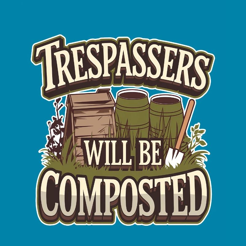Trespassers Will Be Composted