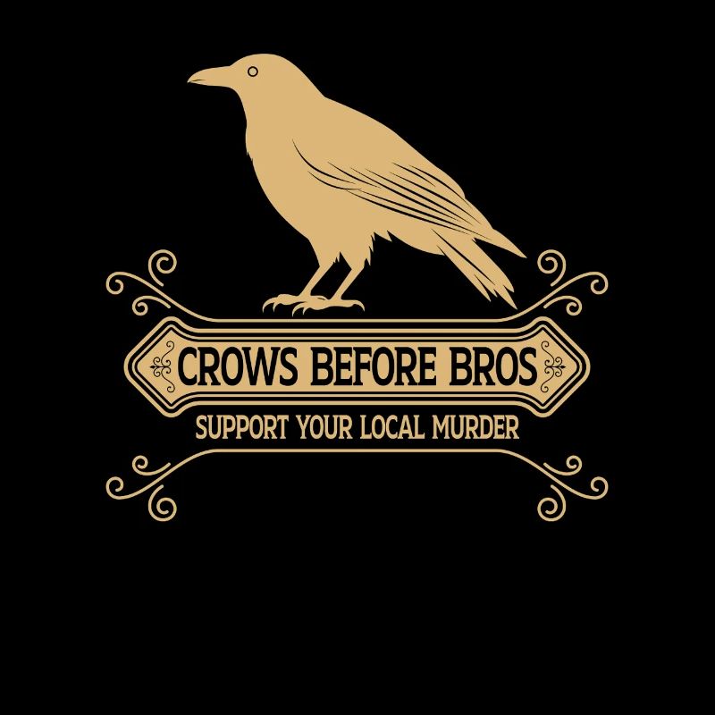 Crows Before Bros Support Your Local Murder