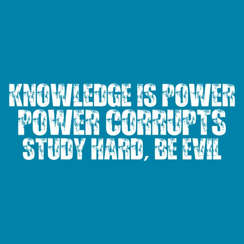 Knowledge Is Power Corrupt Study Hard Be Evil 7