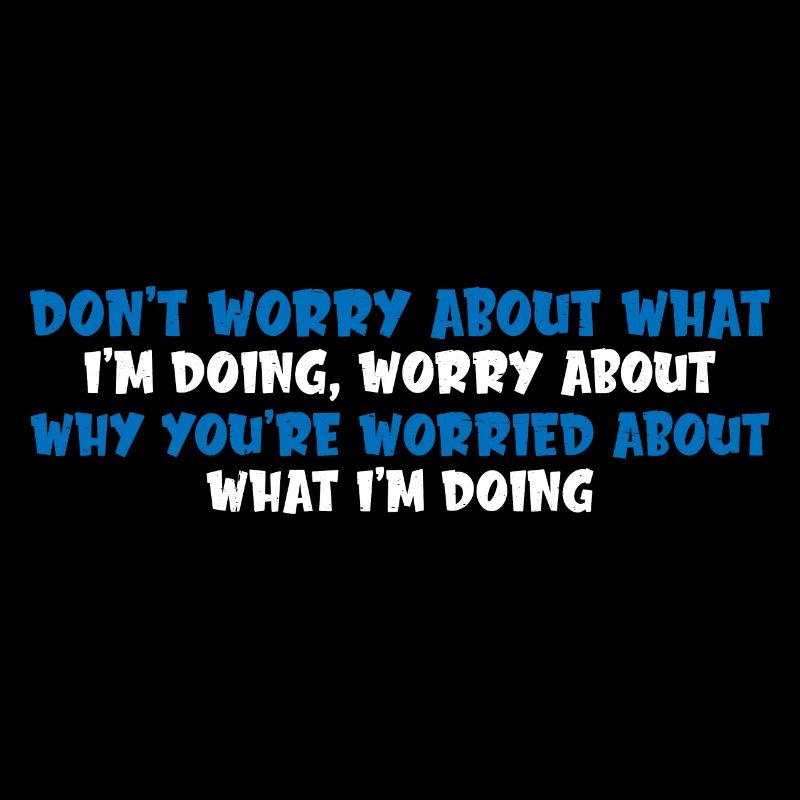 Don't Worry About What I'm Doing 4