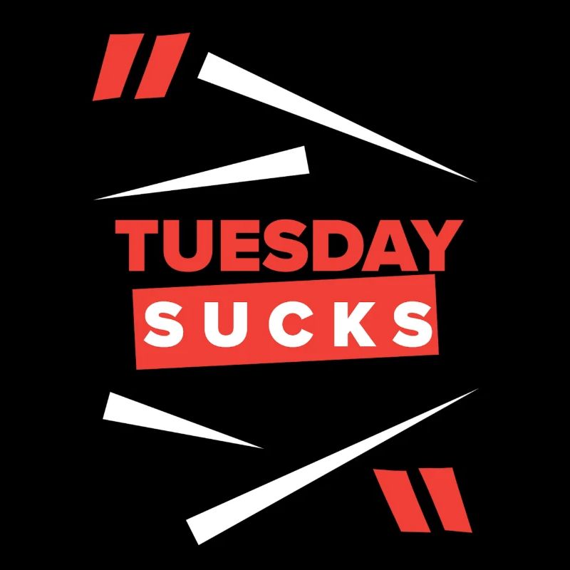 Tuesday sucks oder ist Tuesday Dein Lieblingstag?
