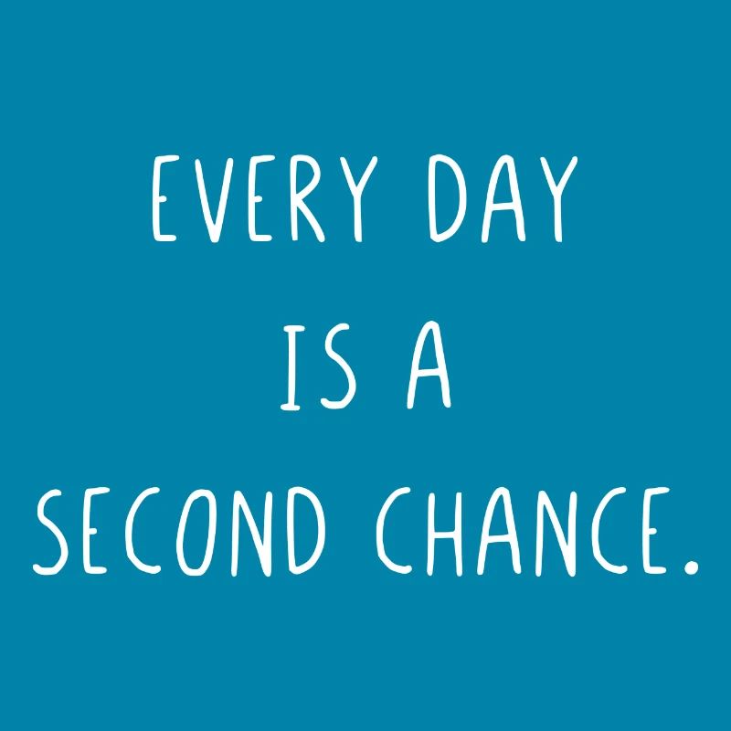 Every day is a second chance