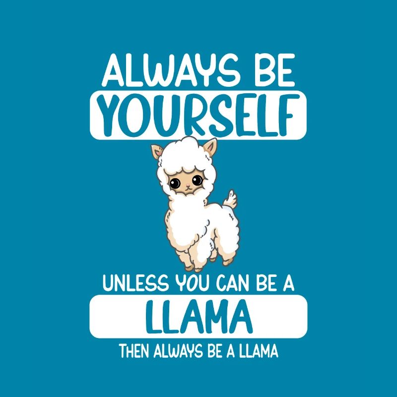 Always Be Yourself Unless You Can Be A Llama