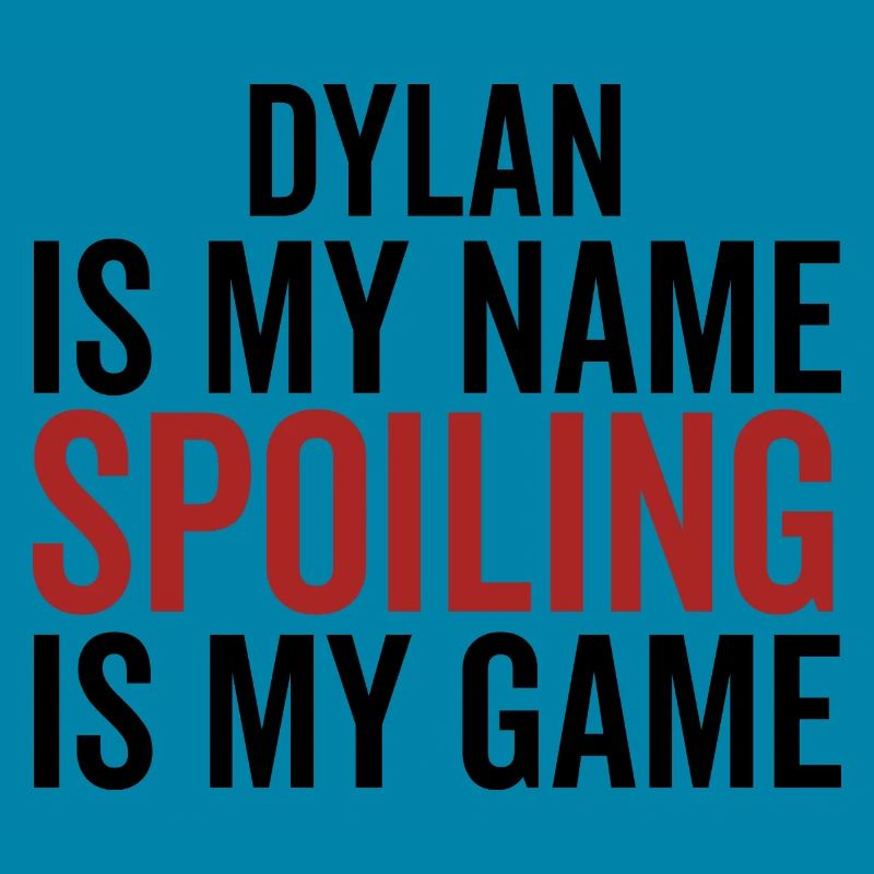 Dylan est mon nom Spoiling est mon jeu