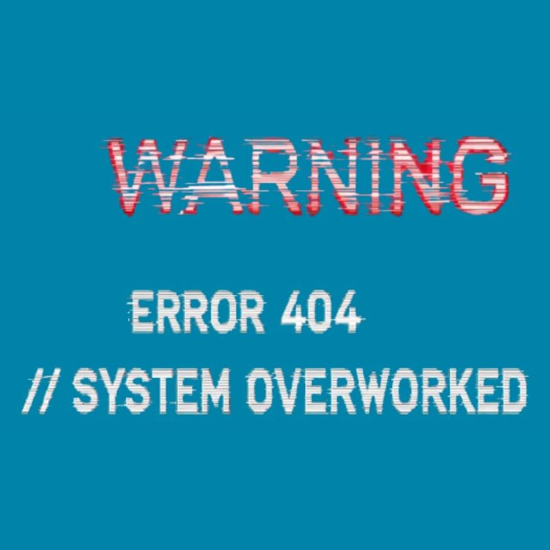Glitch Warning - System Overworked Error 404