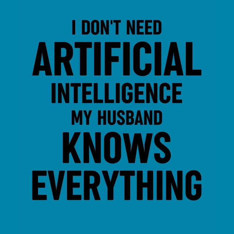 Dont Need Artificial Intellgence My Husband Knows