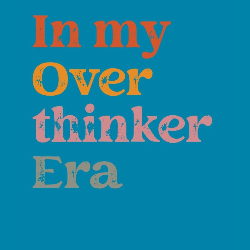 Dans mon ère Overthinker Overthink
