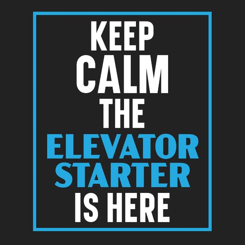 Keep calm The elevator starter is here Elevators