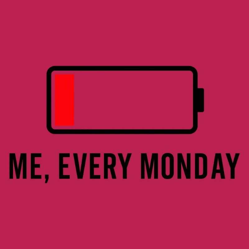 Low Battery – Me, Every Mon