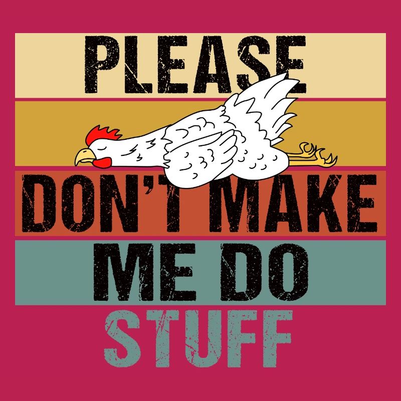 Funny Lazy Chicken Please Don't Make Me Do Stuff
