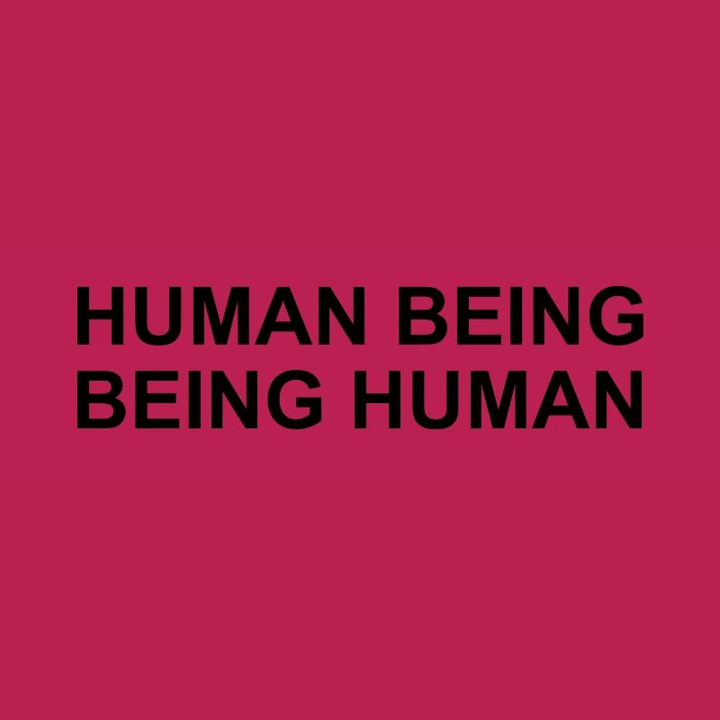 Human Being Being Human Simple Statement