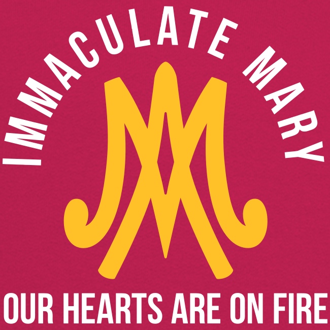 IMMACULATE MARY OUR HEARTS ARE ON FIRE