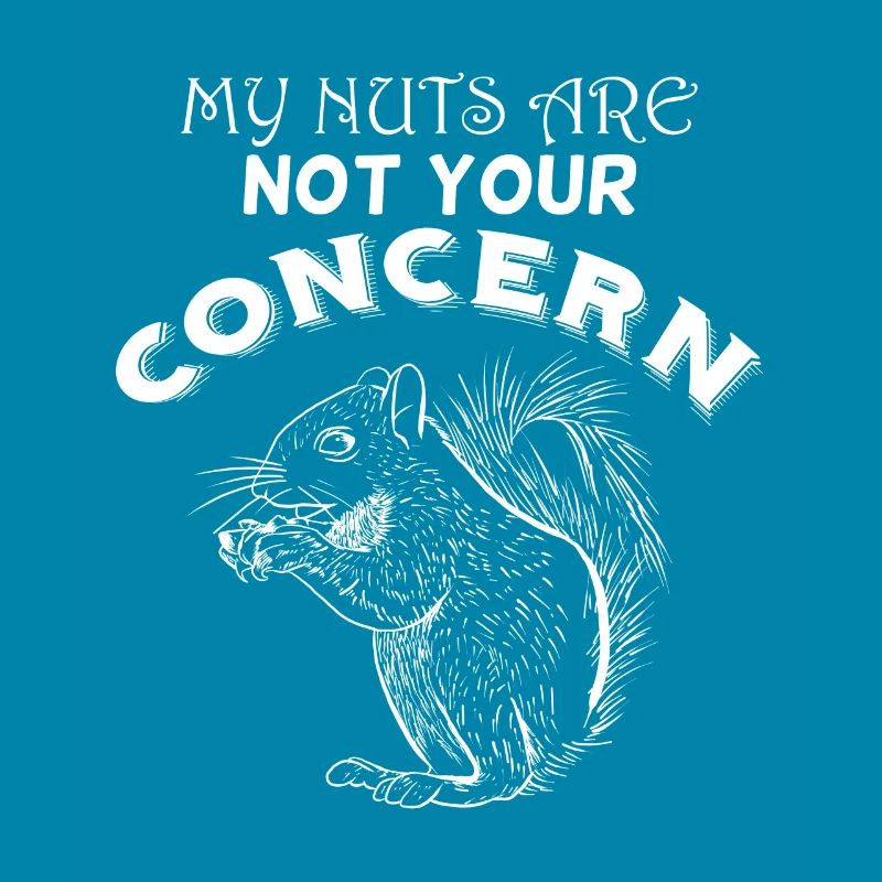My Nuts Are Not Your Concern Funny Squirrel Fun