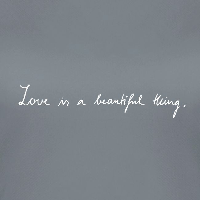 Love is a beautiful thing