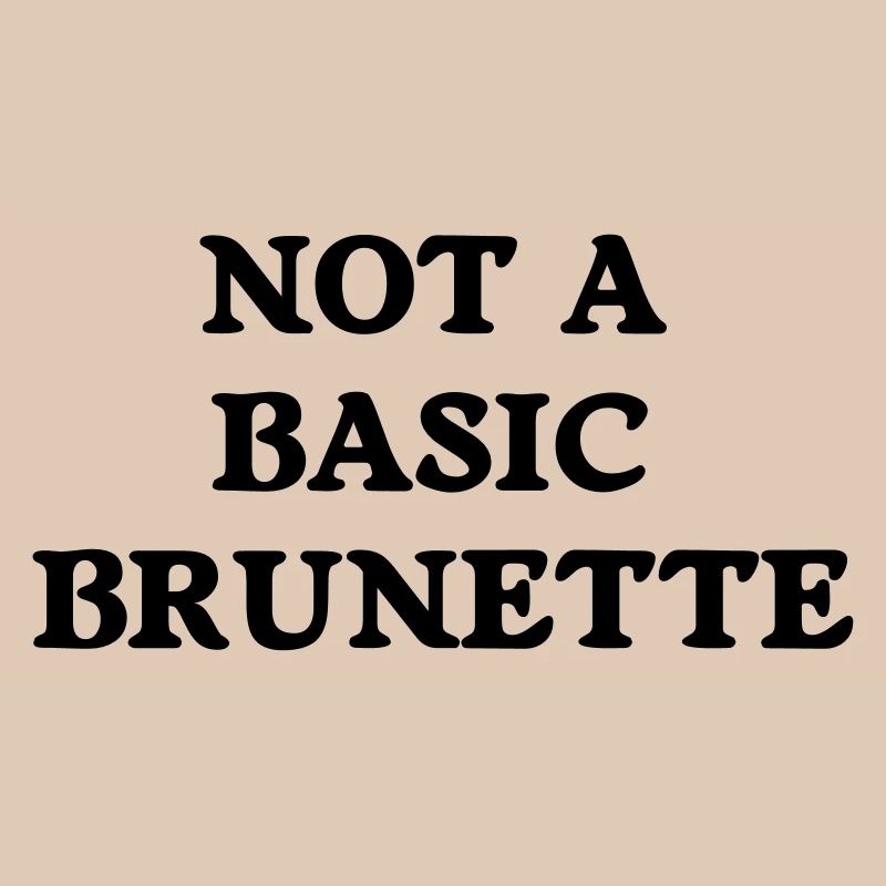 not a basic brunette