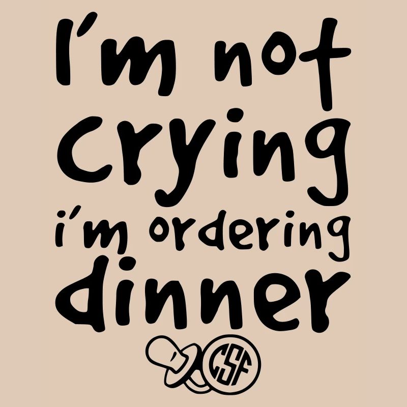 I m not crying i m ordering dinner