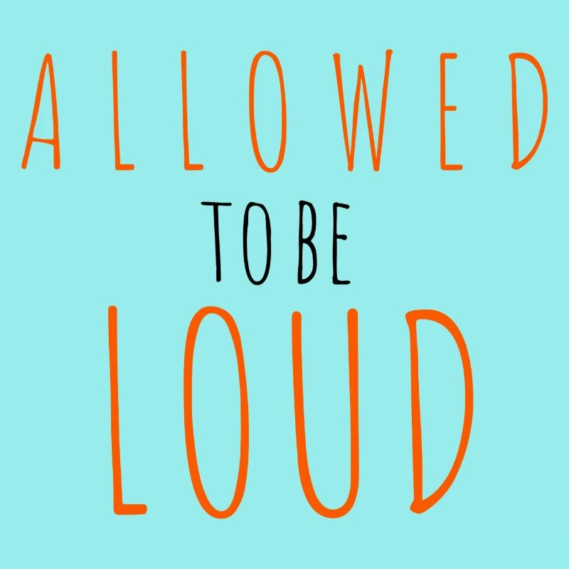 Allowed to be Loud