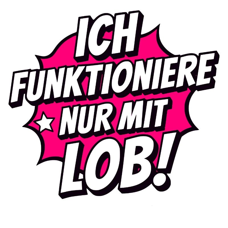 I only function with praise – motivation & humor