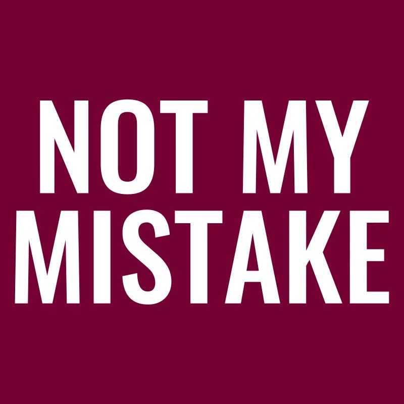 Not My mistake unschuldig Unschuld Pech Tollpatsch