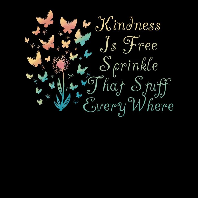 Kindness Is Free Sprinkle That Stuff Everywhere