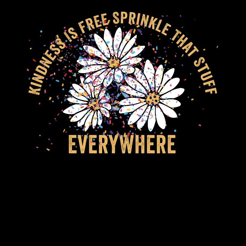 Kindness Is Free Sprinkle That Stuff Everywhere