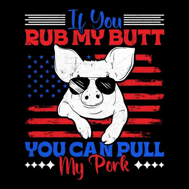 Grillen IF YOU RUB MY BUTT YOU CAN PULL MY PORK