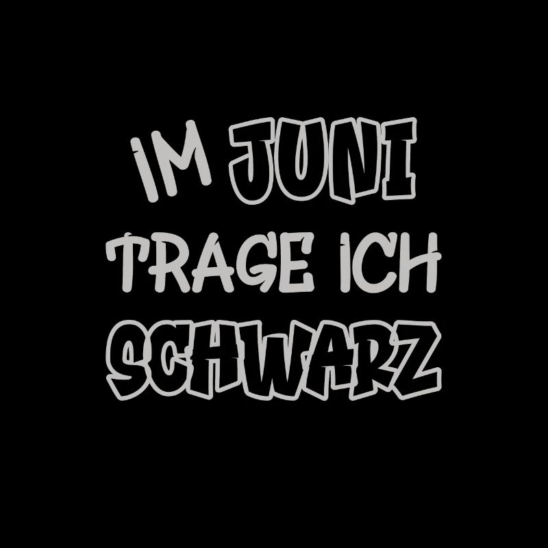 Im Juni trage ich schwarz Spruch Farbe schwarz