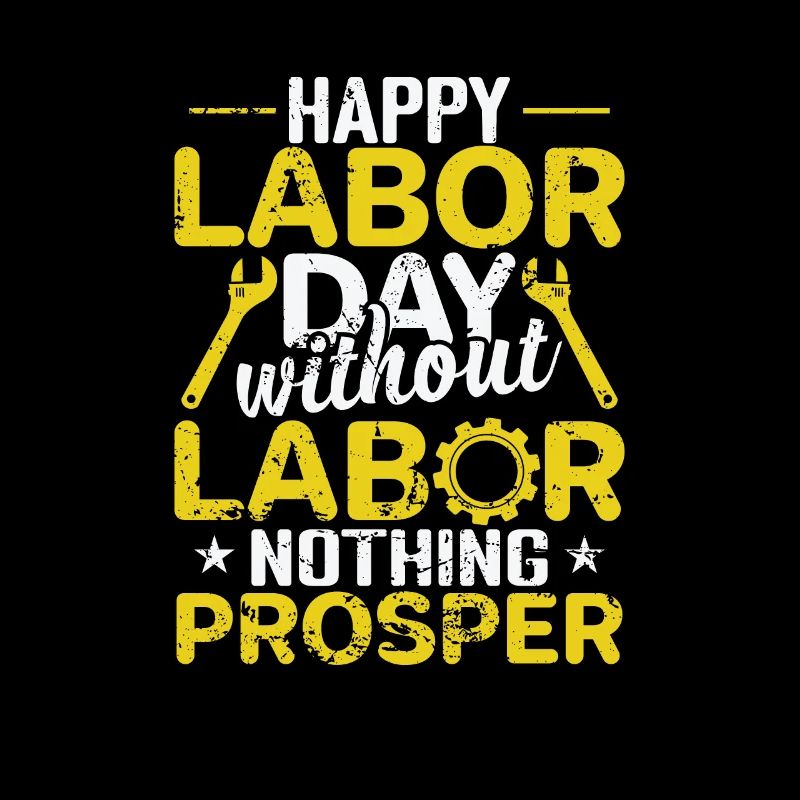 Happy Labor Day without Labor nothing Prosper