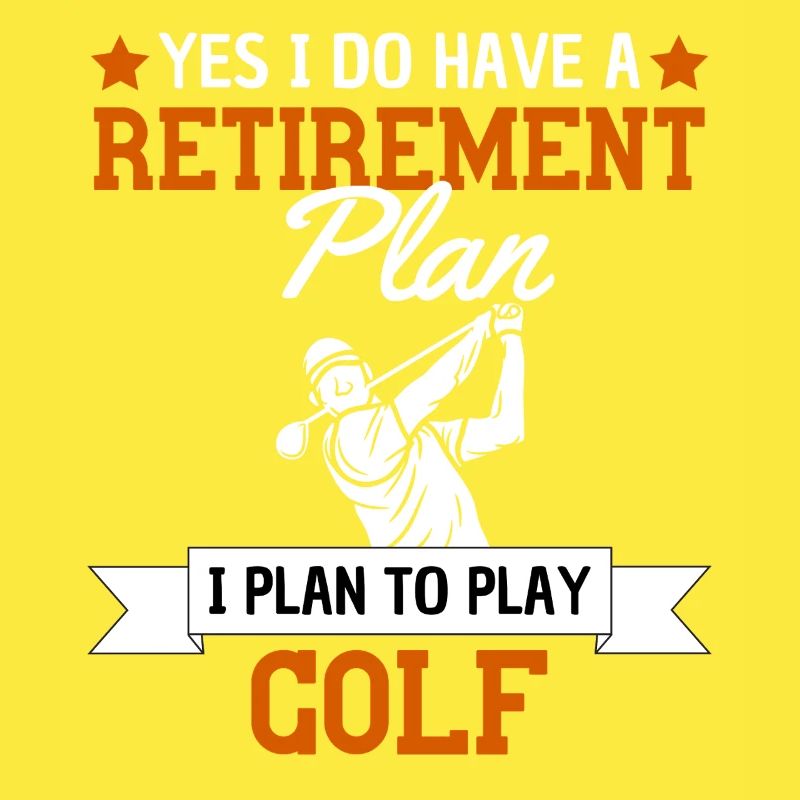 Mon plan de retraite est de jouer au golf