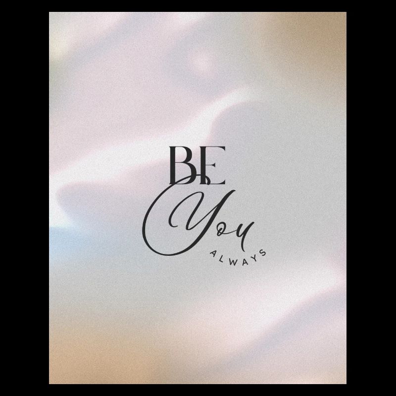 BE YOU ALWAYS
