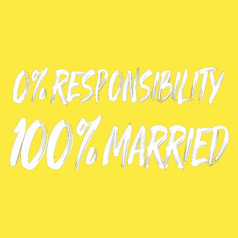 0% Responsibility, 100% Married