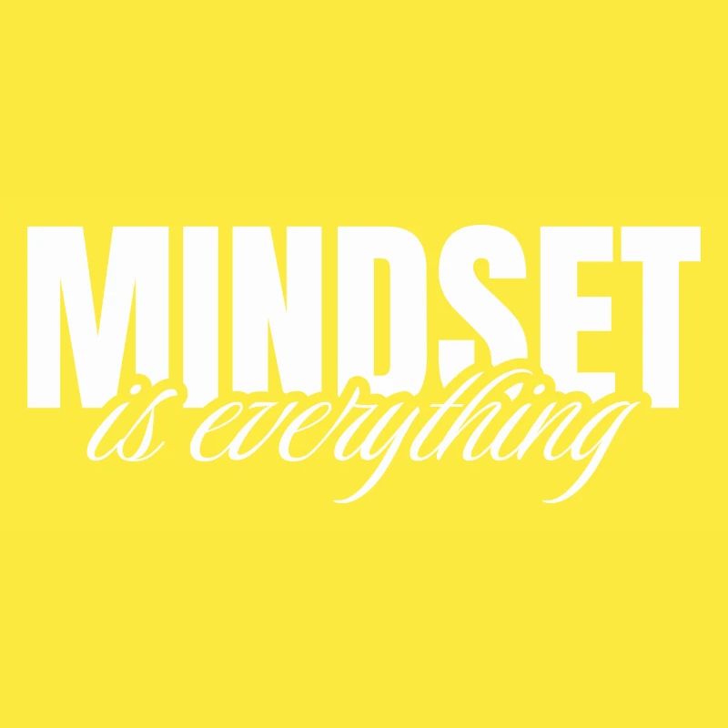 Mindset is everything