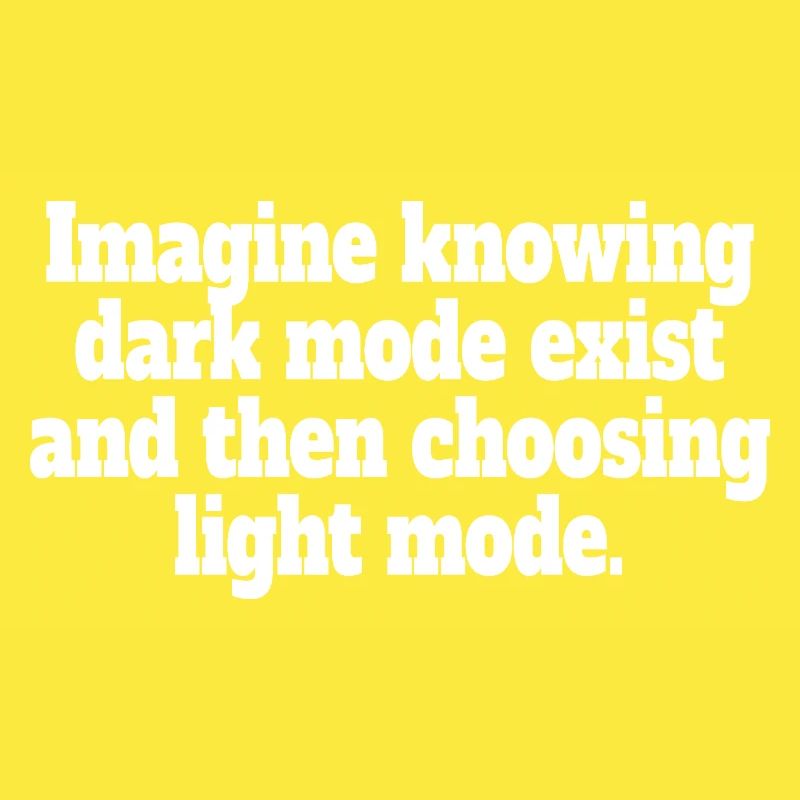 Dark Mode Exists Programmierer IT Nerd Coder Büro