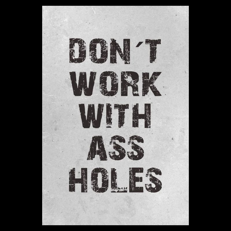 don t work with assholes